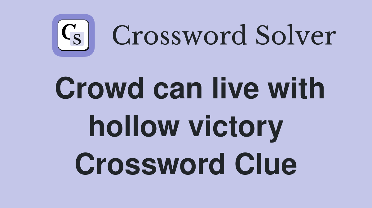 Crowd can live with hollow victory Crossword Clue