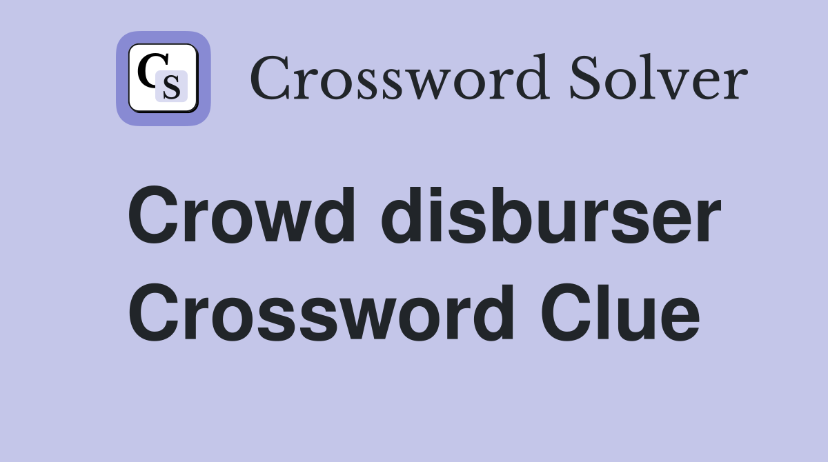 Crowd disburser Crossword Clue