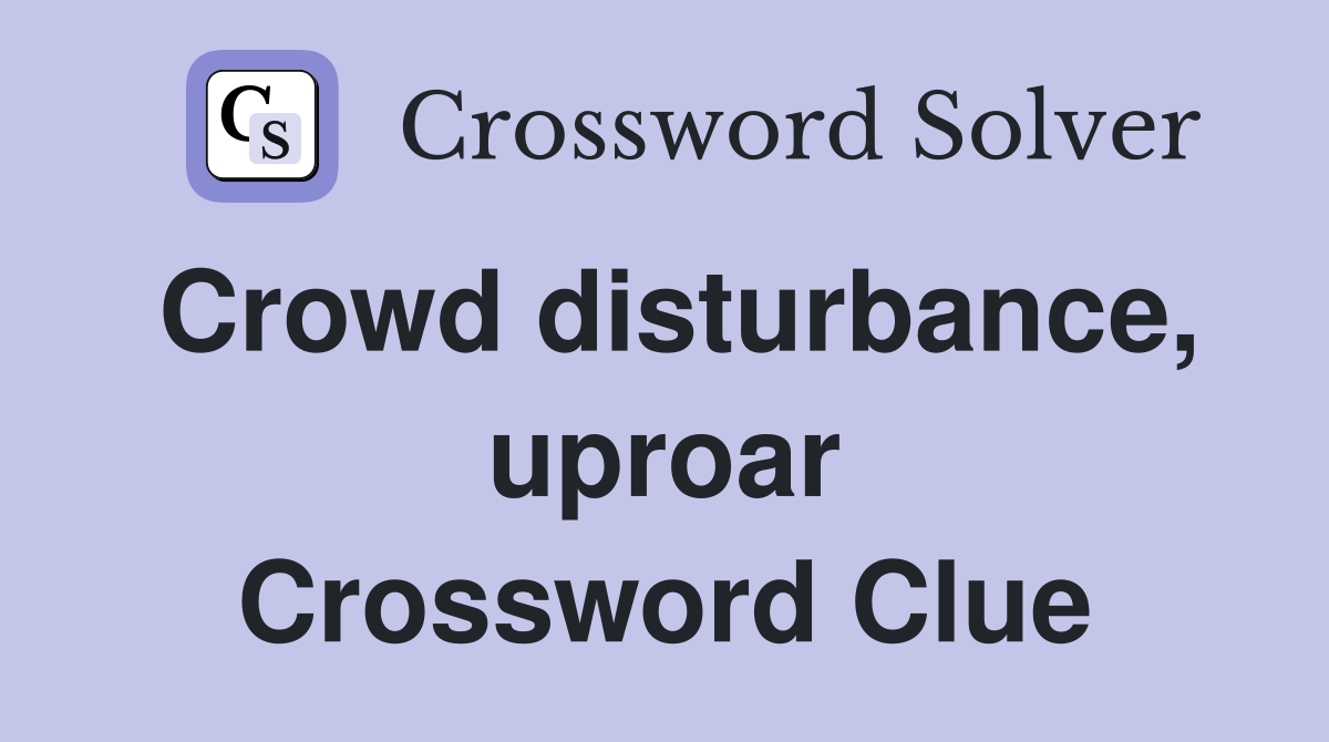 Crowd disturbance, uproar Crossword Clue