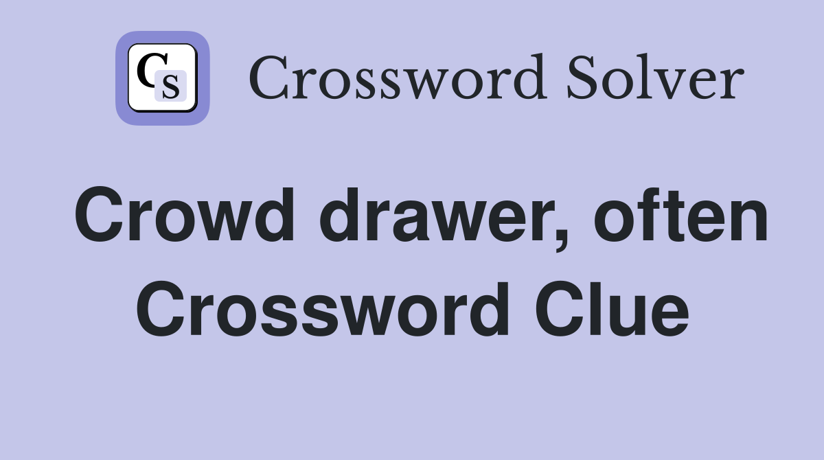 Crowd drawer, often Crossword Clue
