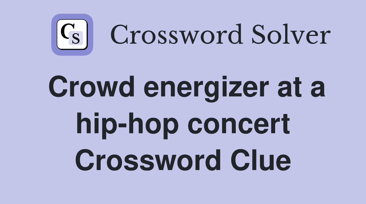 Crowd energizer at a hip-hop concert Crossword Clue