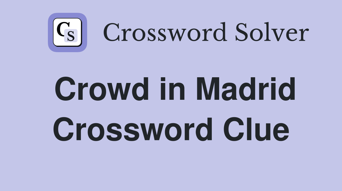 Crowd in Madrid Crossword Clue