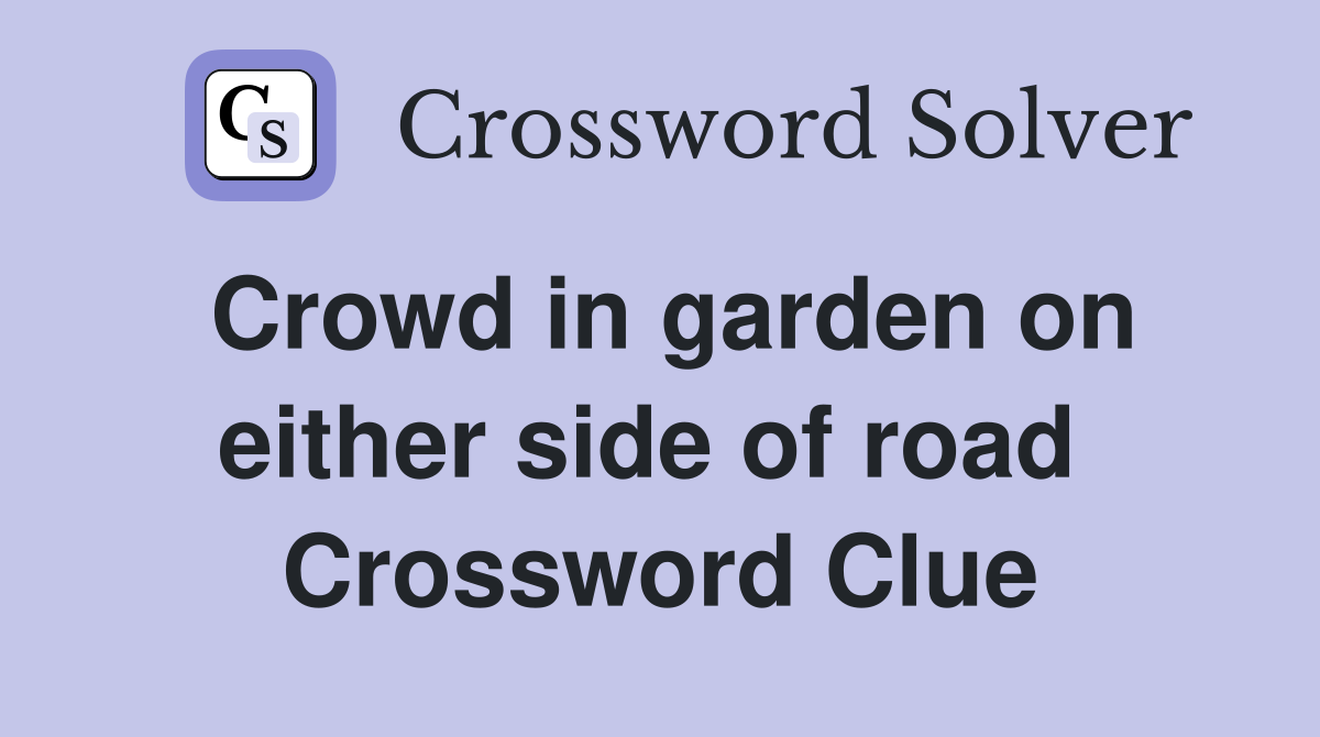 Crowd in garden on either side of road  Crossword Clue