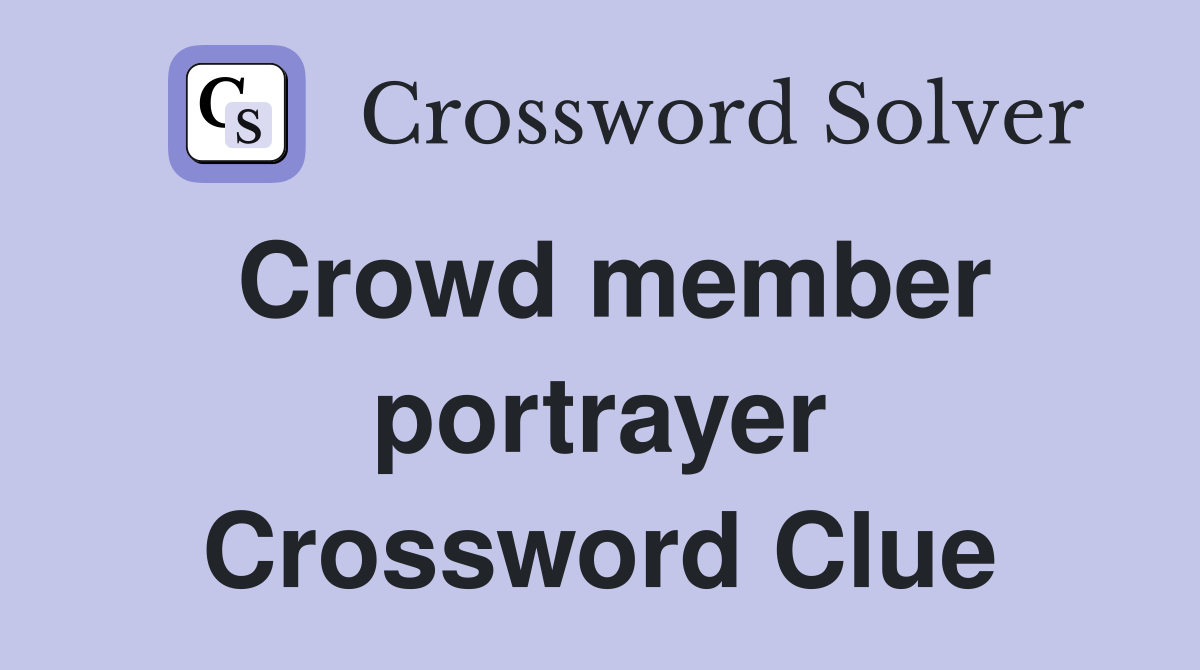 Crowd member portrayer Crossword Clue