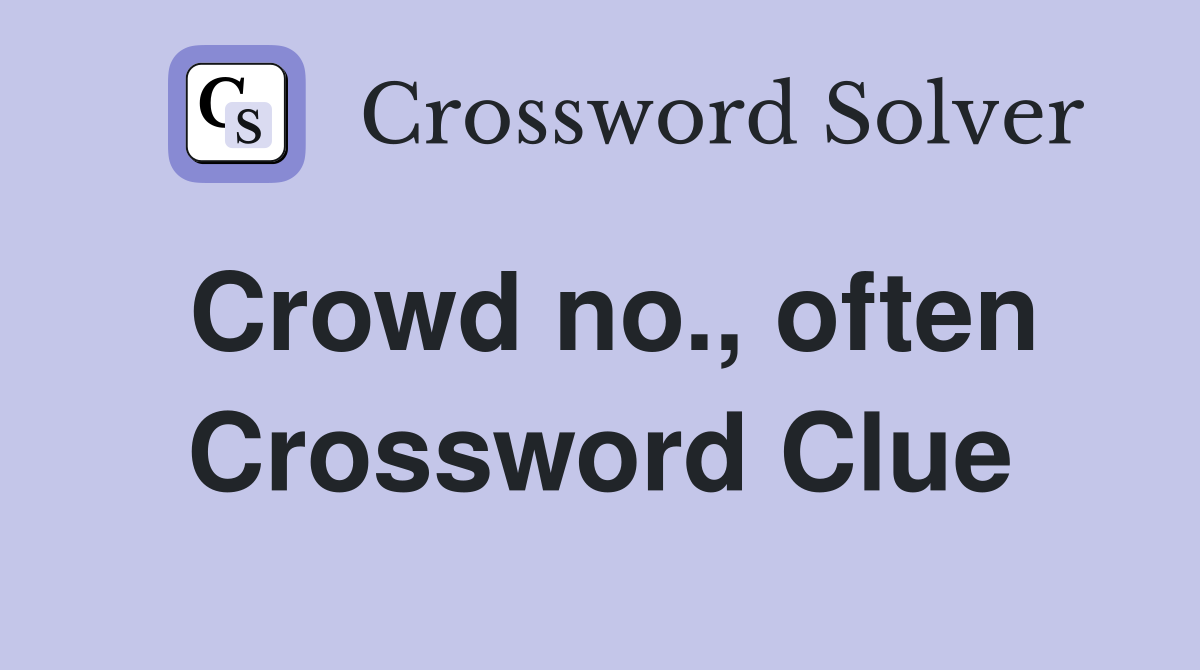 Crowd no., often Crossword Clue