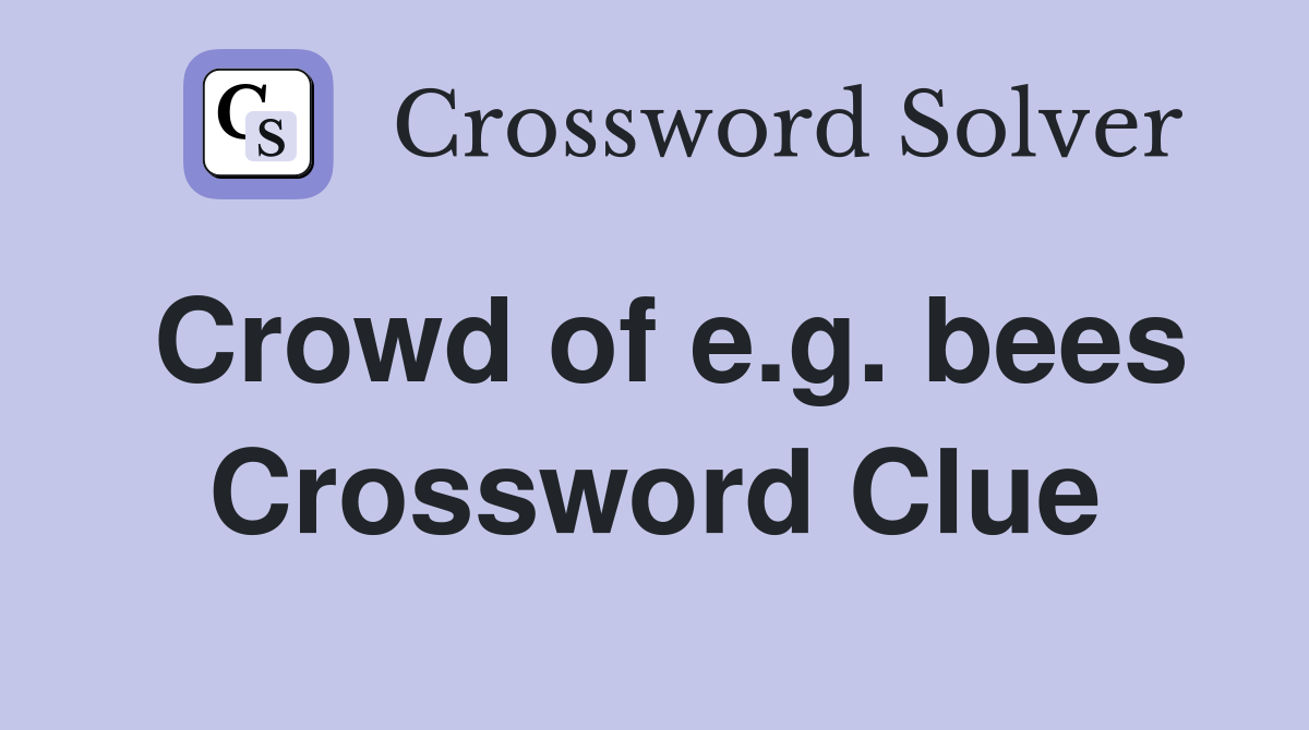 Crowd of e.g. bees Crossword Clue