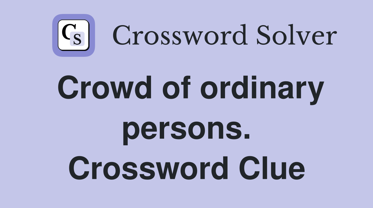 Crowd of ordinary persons. Crossword Clue