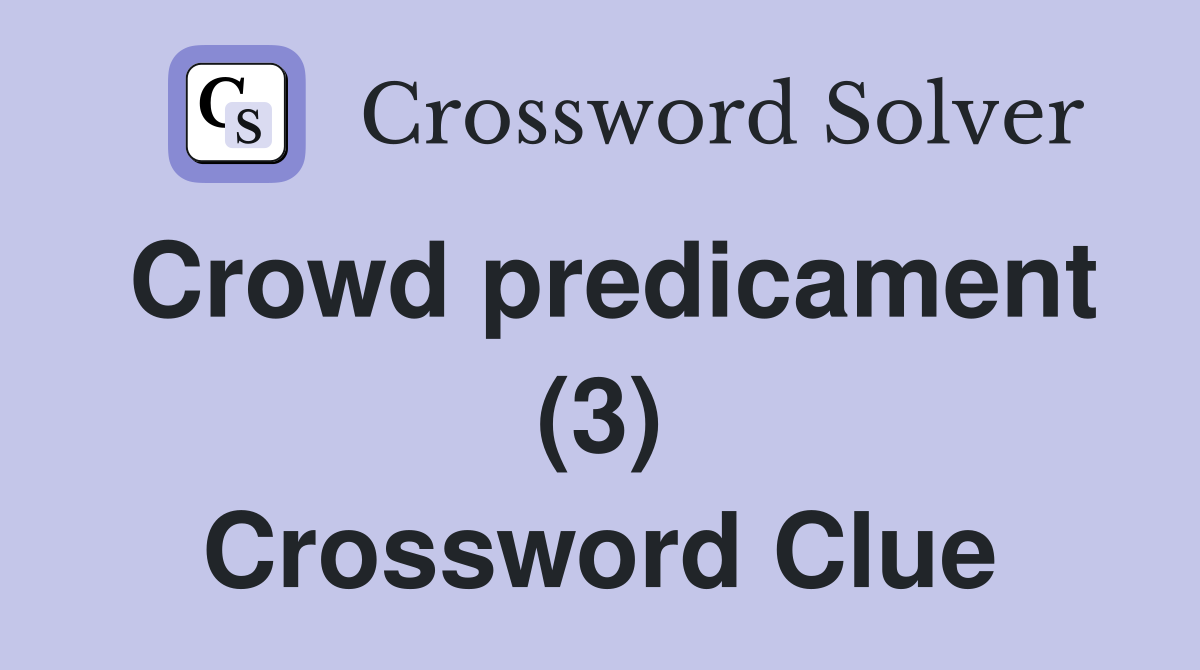 Crowd predicament (3) Crossword Clue