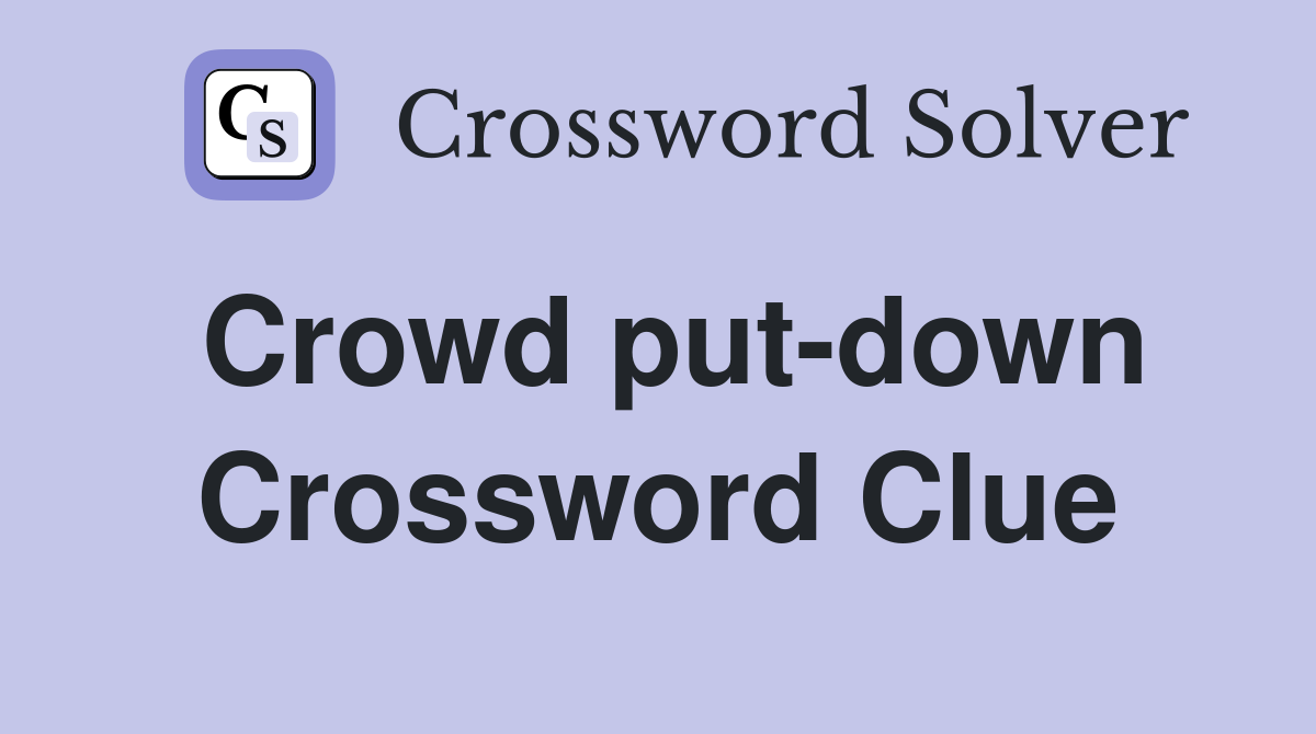 Crowd put-down Crossword Clue
