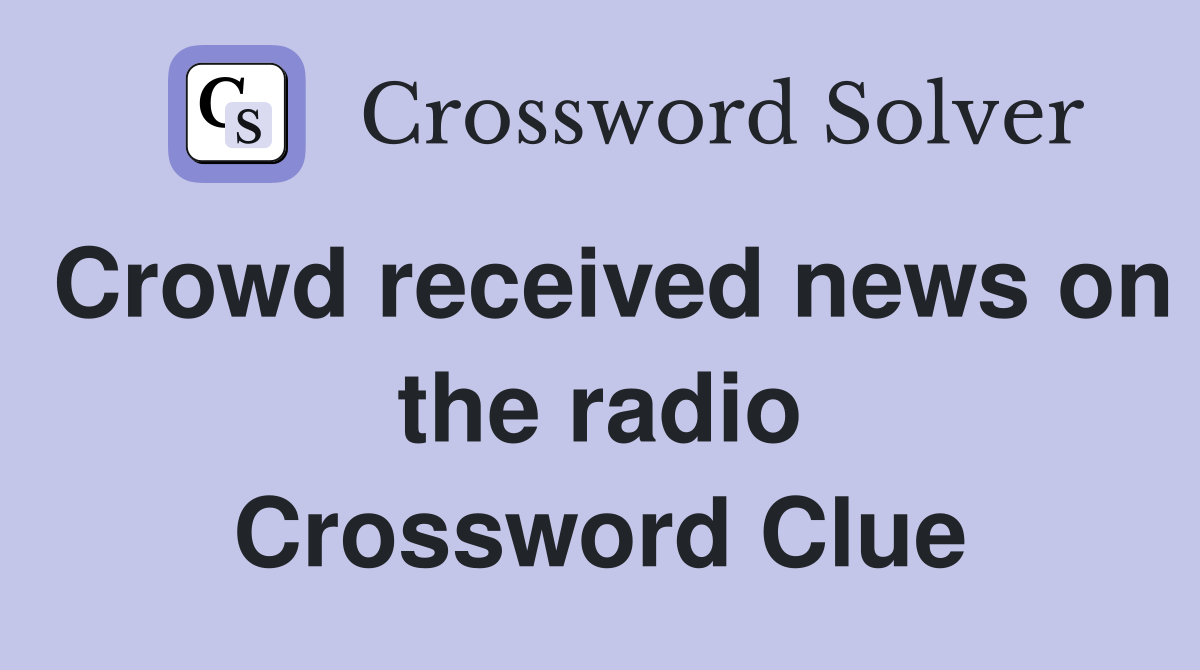 Crowd received news on the radio Crossword Clue