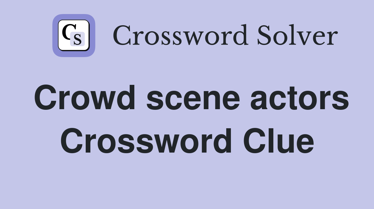 Crowd scene actors Crossword Clue