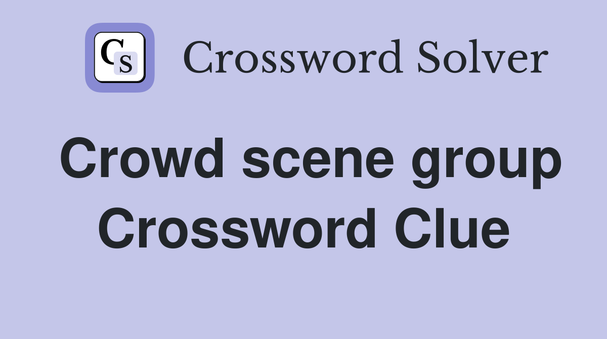 Crowd scene group Crossword Clue