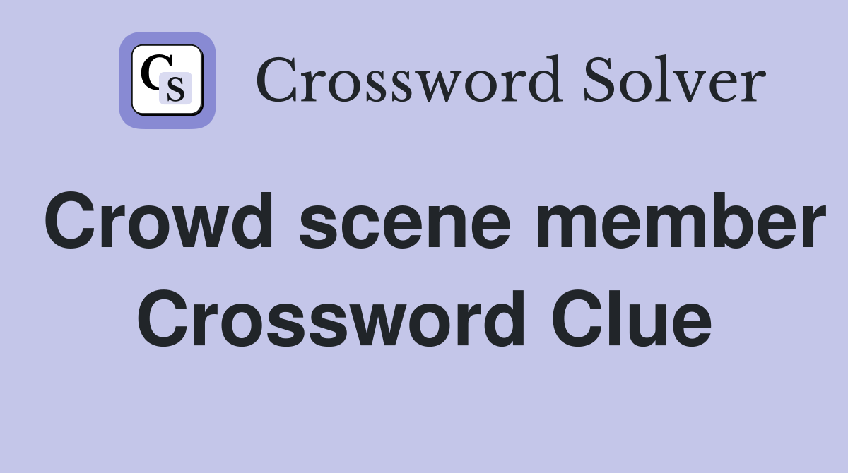 Crowd scene member Crossword Clue