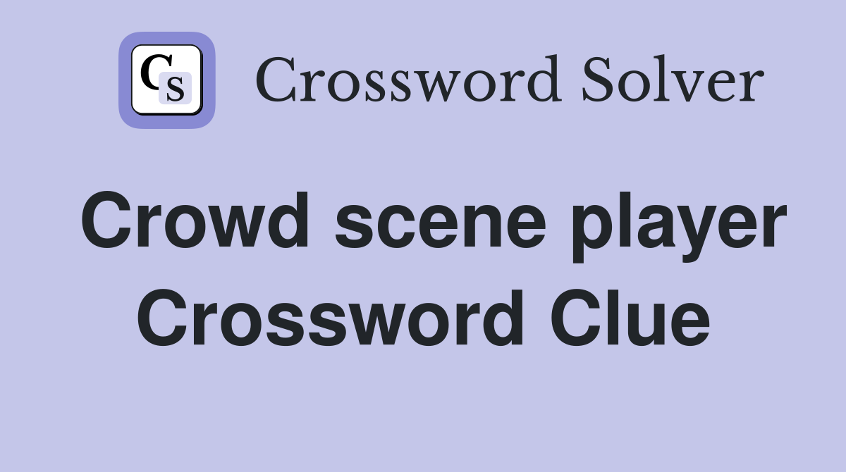 Crowd scene player Crossword Clue