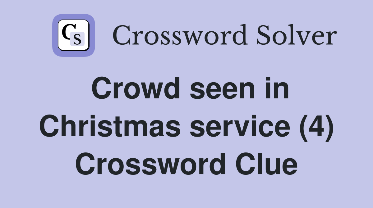 Crowd seen in Christmas service (4) Crossword Clue