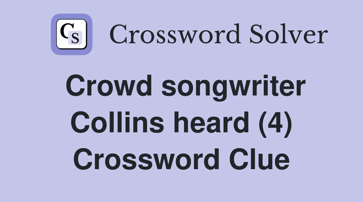 Crowd songwriter Collins heard (4) Crossword Clue