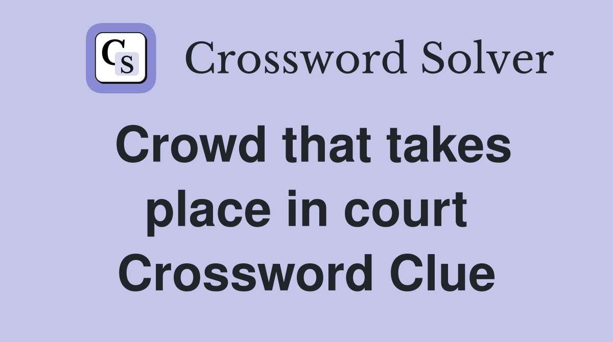 Crowd that takes place in court Crossword Clue