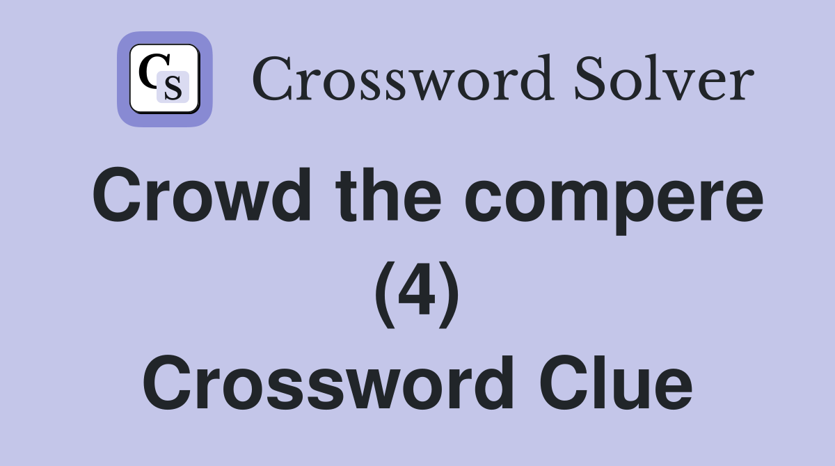Crowd the compere (4) Crossword Clue
