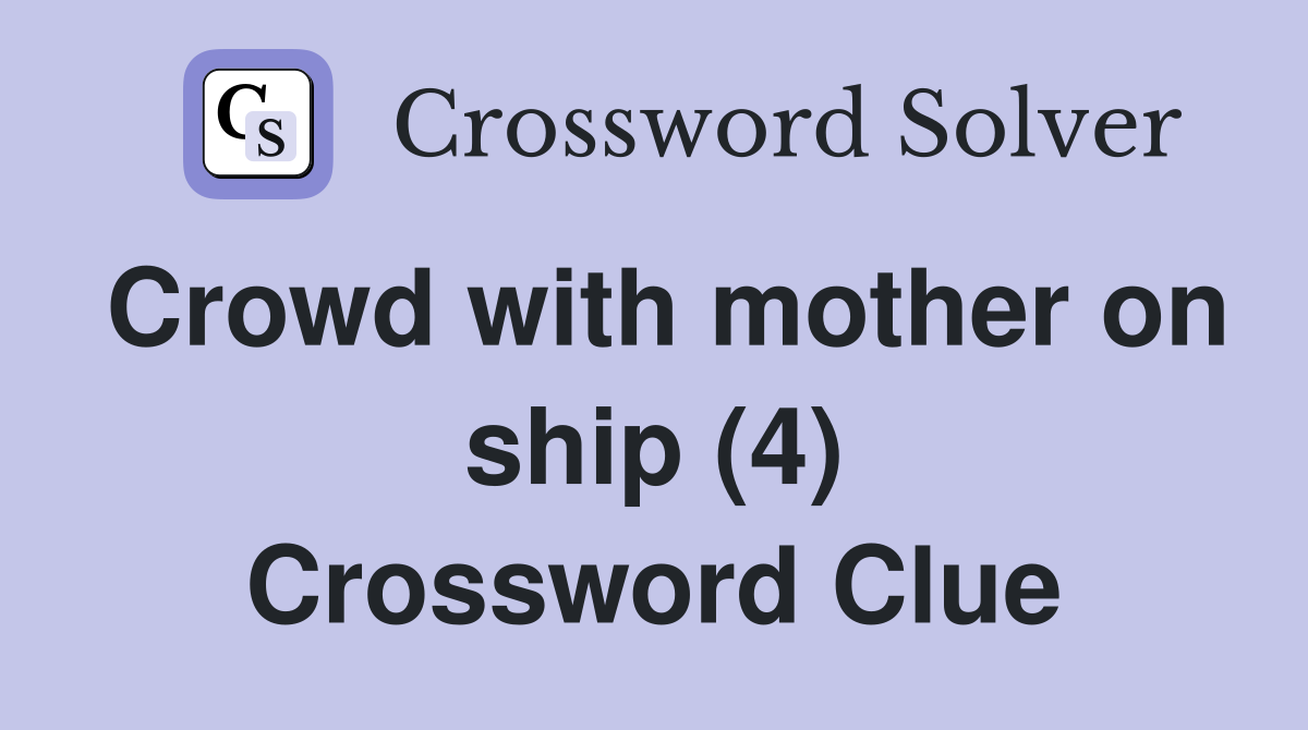 Crowd with mother on ship (4) Crossword Clue