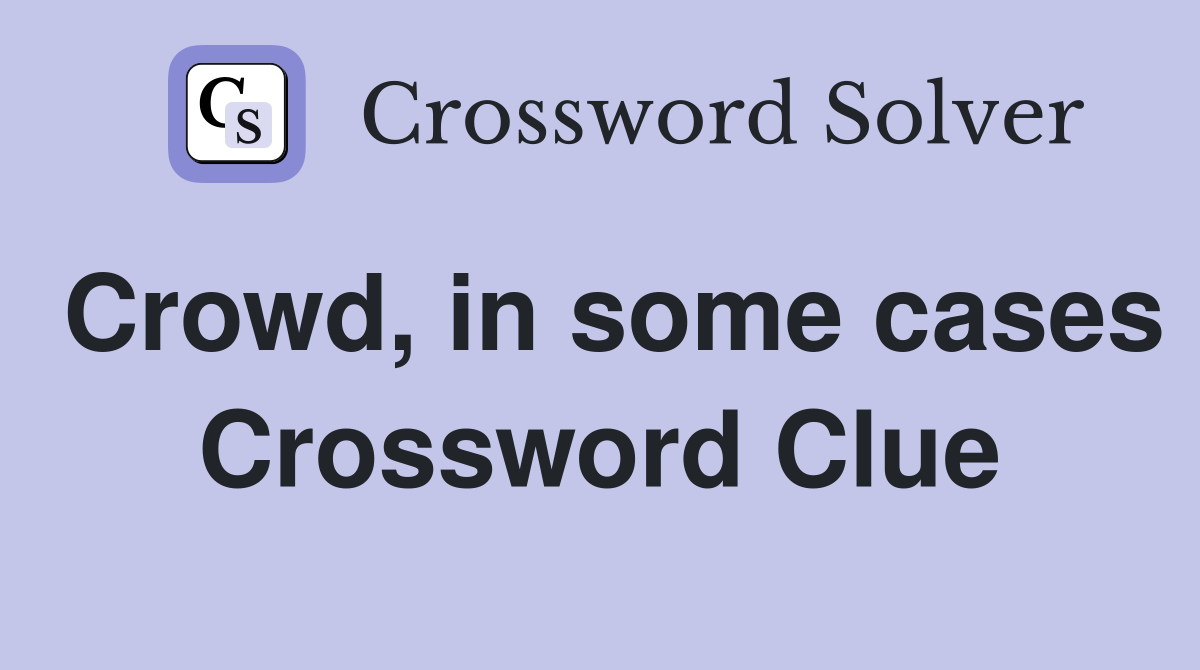 Crowd, in some cases Crossword Clue