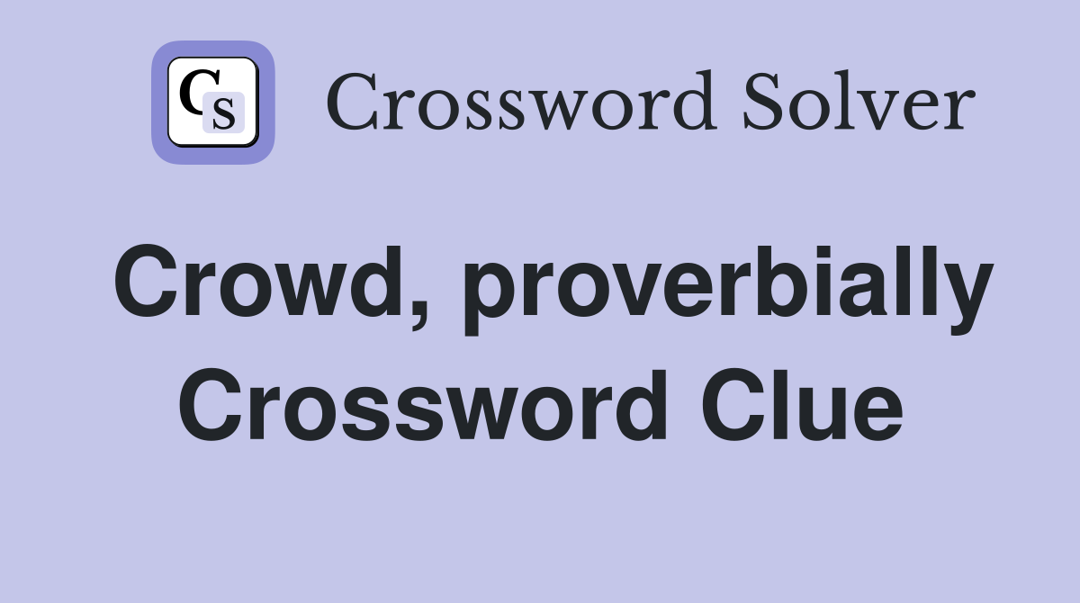 Crowd, proverbially Crossword Clue