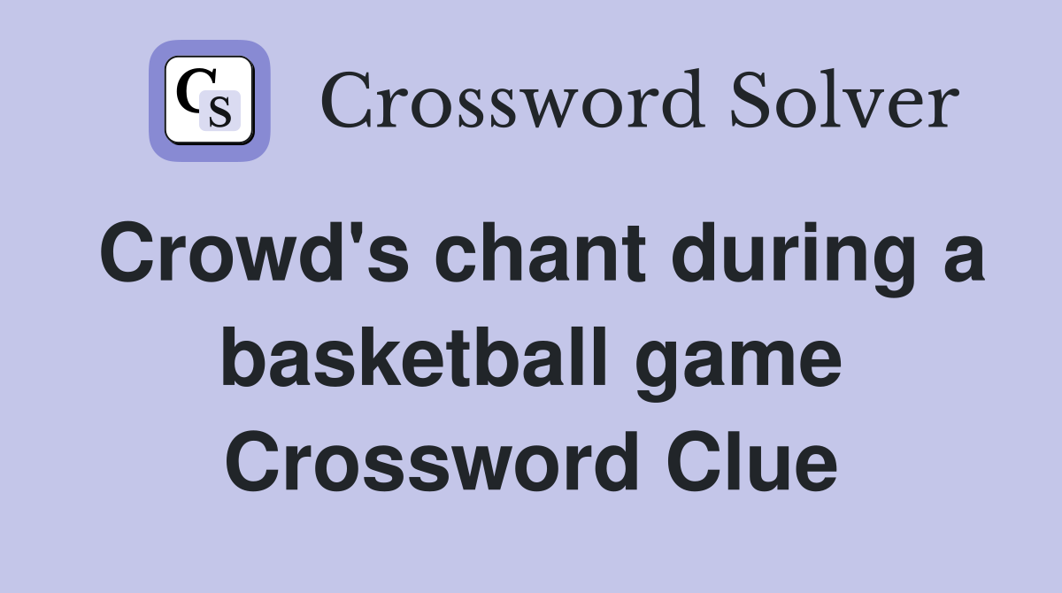 Crowd's chant during a basketball game Crossword Clue