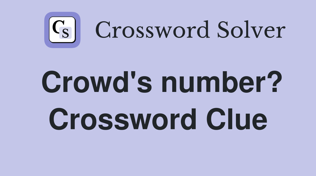 Crowd's number? Crossword Clue