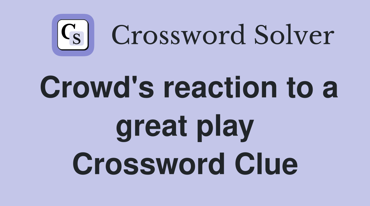 Crowd's reaction to a great play Crossword Clue