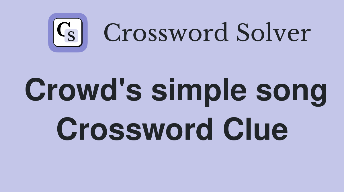 Crowd's simple song Crossword Clue