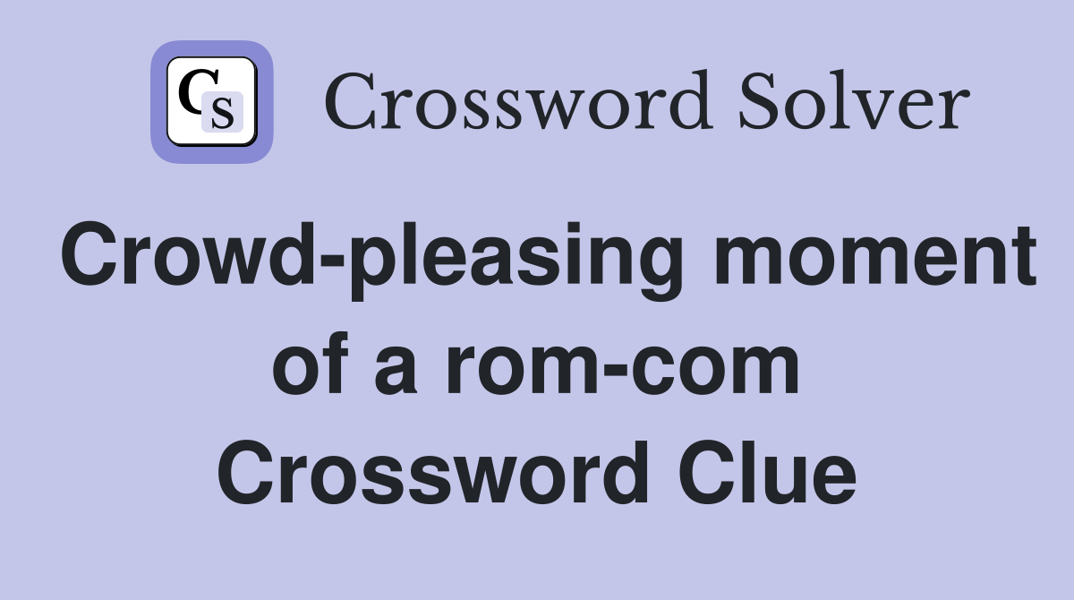 Crowd-pleasing moment of a rom-com Crossword Clue