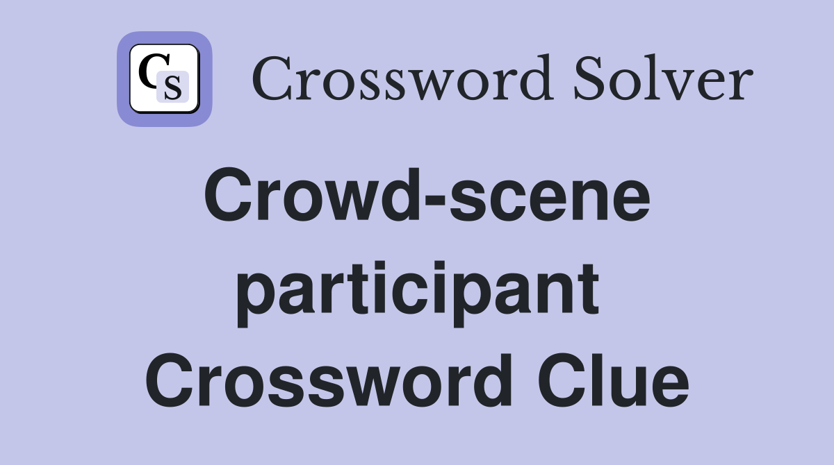 Crowd-scene participant Crossword Clue