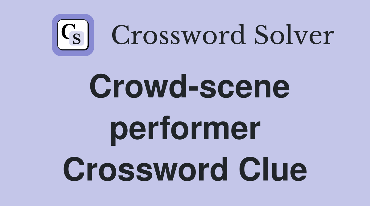 Crowd-scene performer Crossword Clue