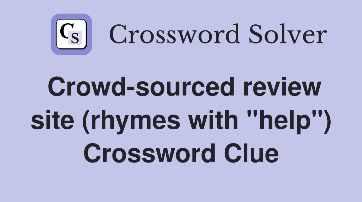 Crowd-sourced review site (rhymes with "help") Crossword Clue