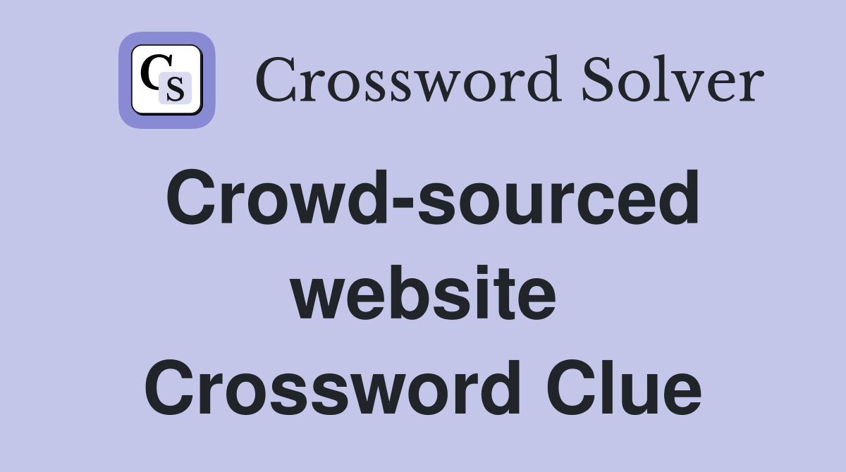 Crowd-sourced website Crossword Clue