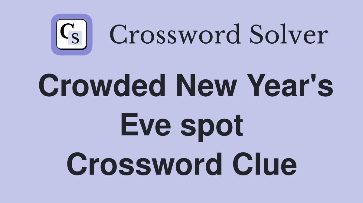 Crowded New Year's Eve spot Crossword Clue