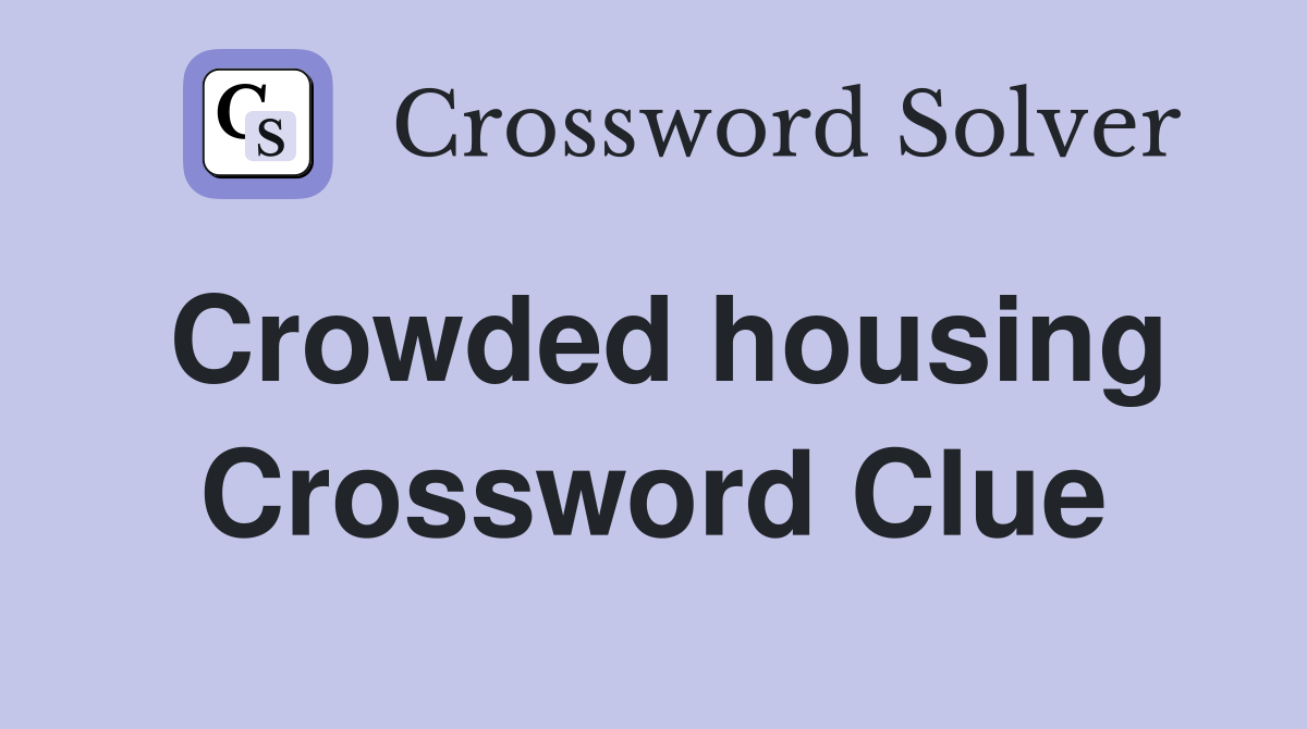Crowded housing Crossword Clue