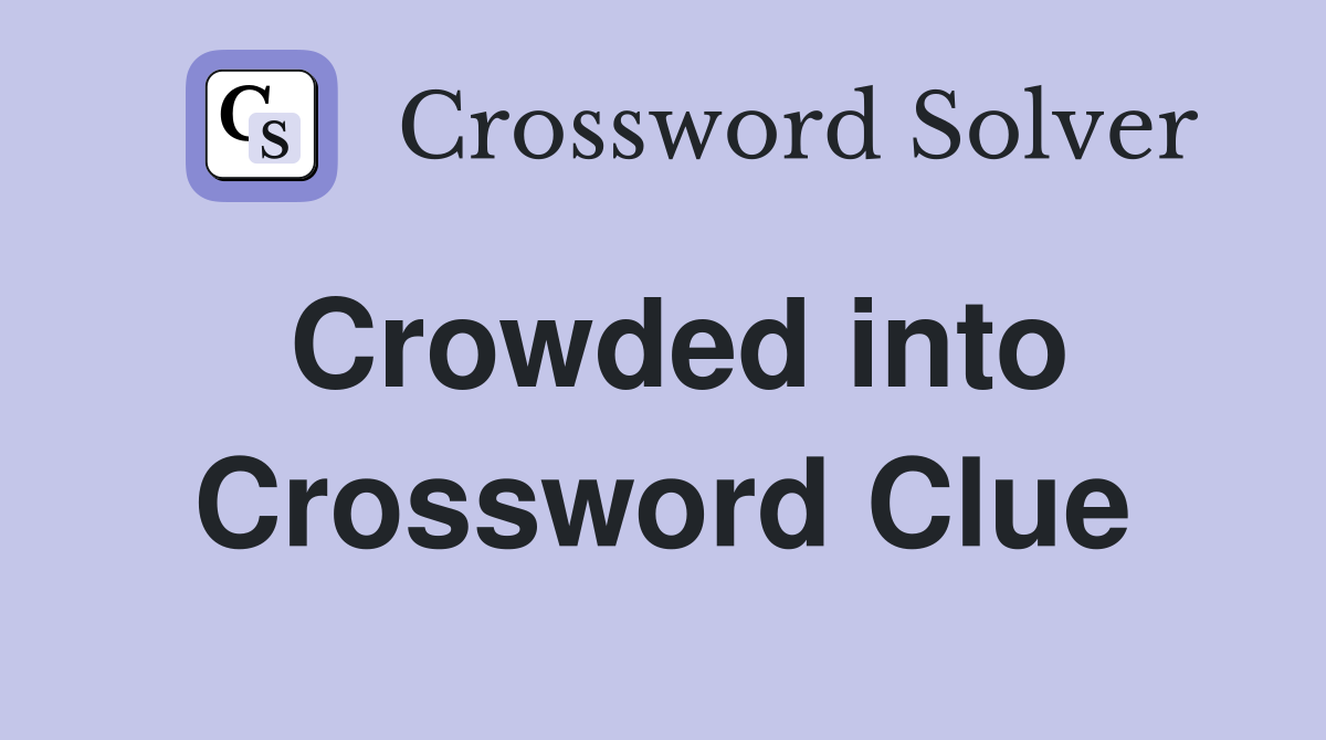 Crowded into Crossword Clue