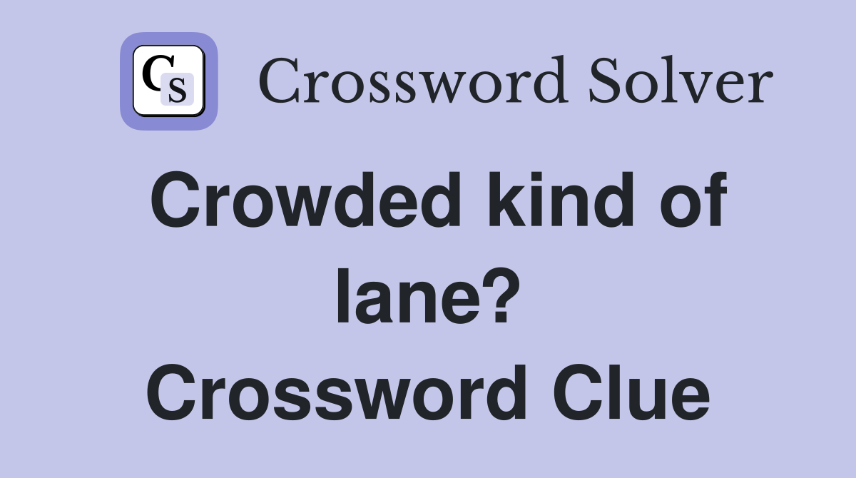 Crowded kind of lane? Crossword Clue