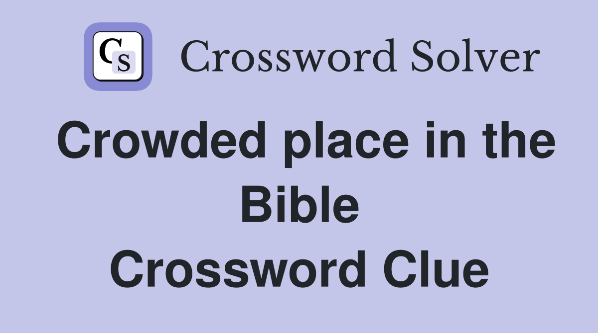 Crowded place in the Bible Crossword Clue