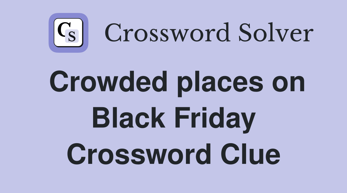 Crowded places on Black Friday Crossword Clue
