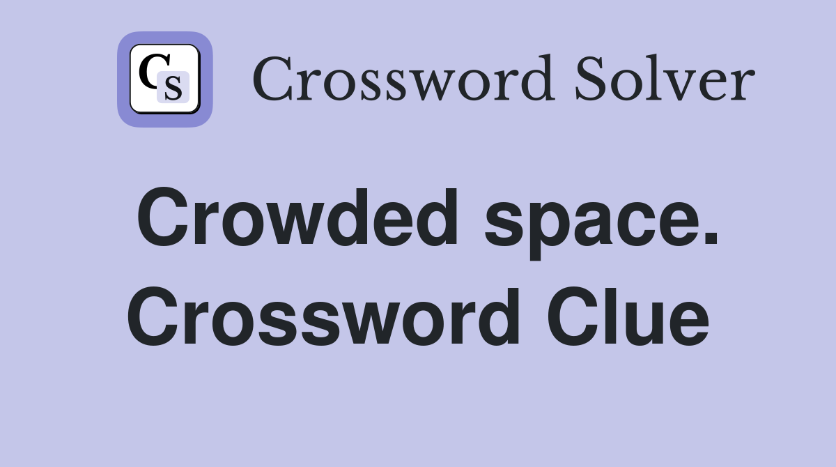 Crowded space. Crossword Clue