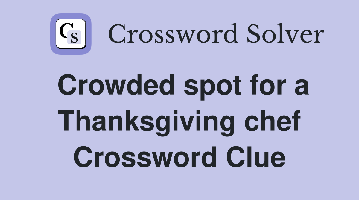Crowded spot for a Thanksgiving chef Crossword Clue
