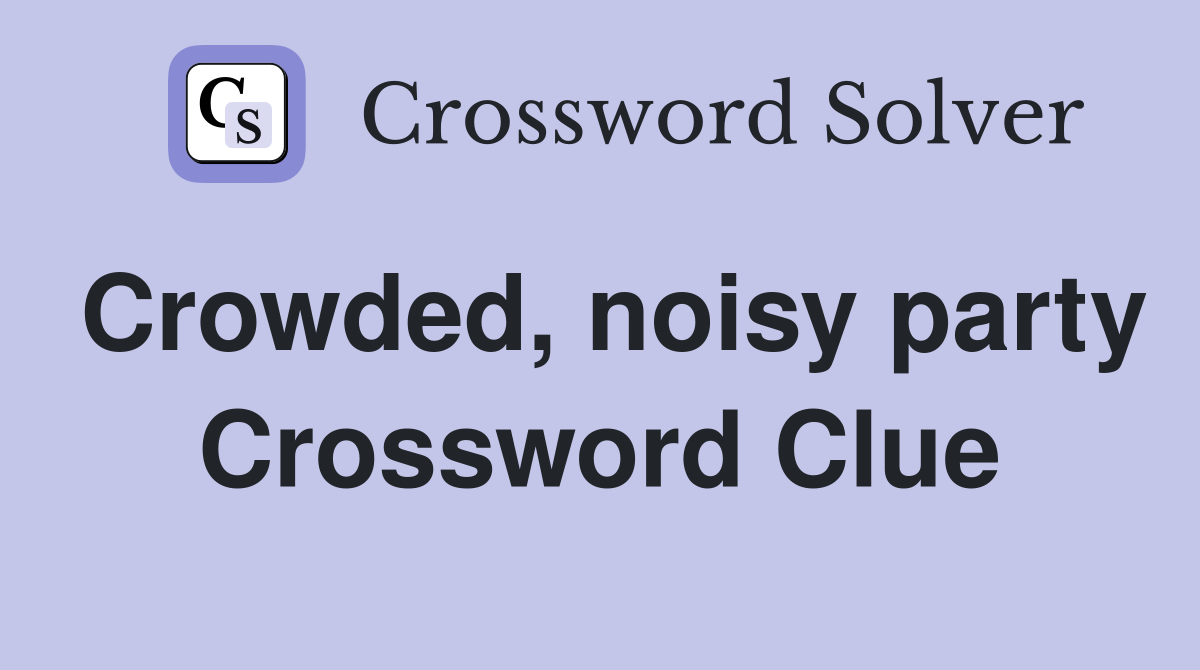 Crowded, noisy party Crossword Clue