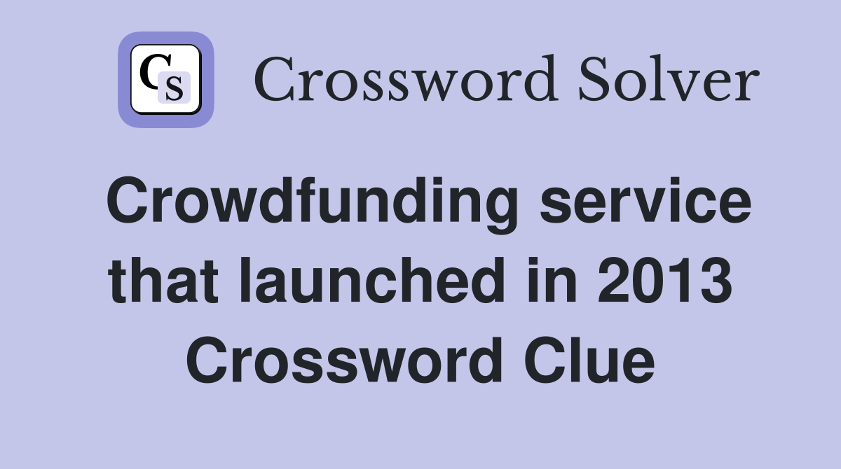 Crowdfunding service that launched in 2013 Crossword Clue