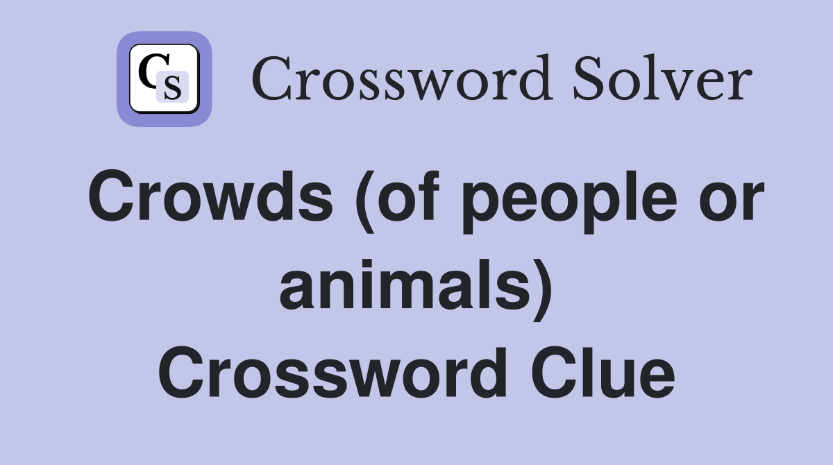 Crowds (of people or animals) Crossword Clue