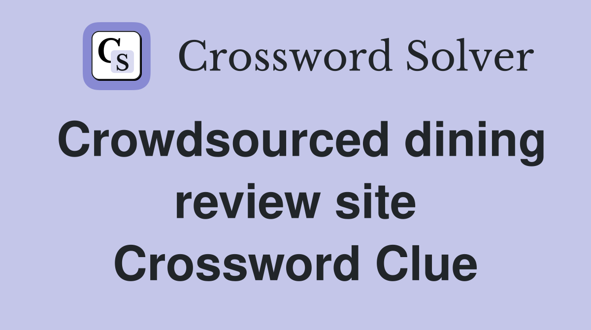 Crowdsourced dining review site Crossword Clue
