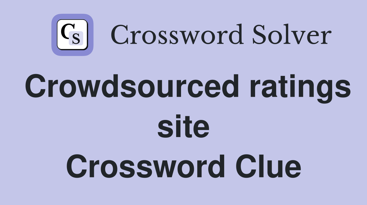 Crowdsourced ratings site Crossword Clue