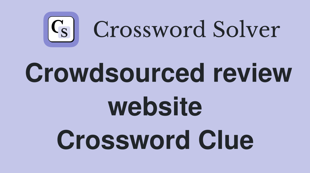 Crowdsourced review website Crossword Clue