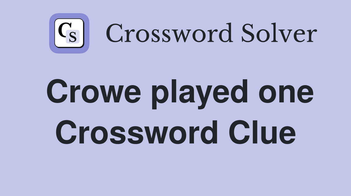 Crowe played one Crossword Clue