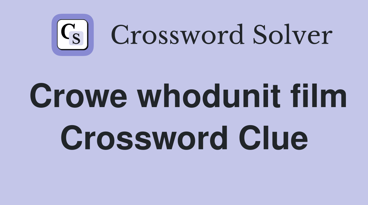 Crowe whodunit film Crossword Clue